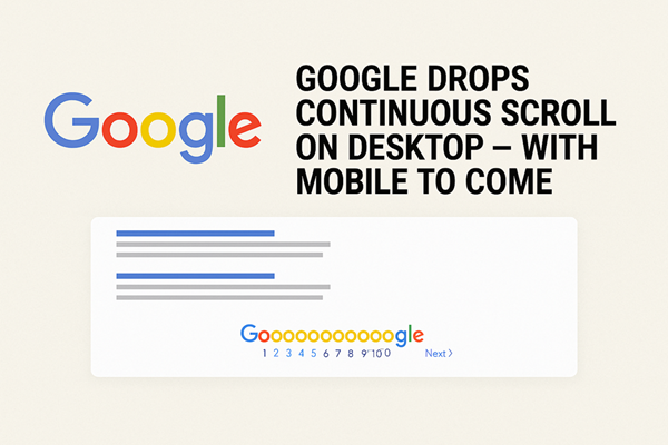 Google Drops Continuous Scroll On Desktop With Mobile To Come