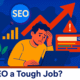 Is SEO A Tough Job
