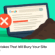 Costly Mistakes That Will Bury Your Site On Google